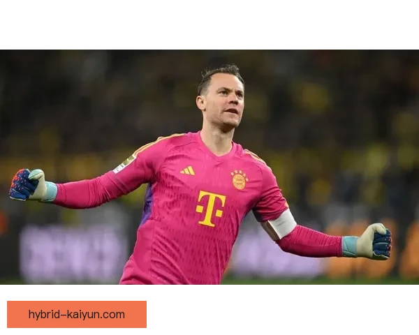 诺伊尔门将判断力持续提升，状态回暖为球队稳固防线提供保障